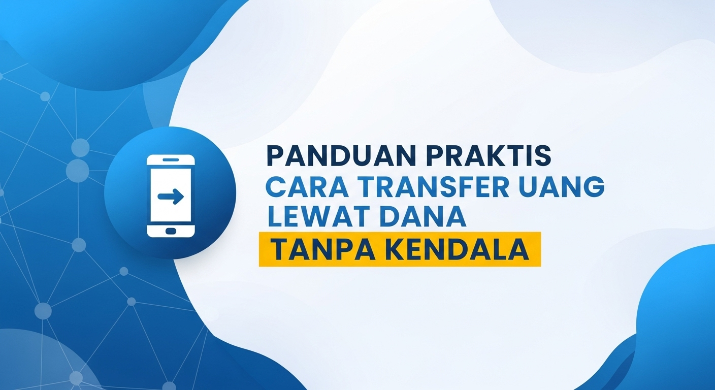 Panduan Praktis Cara Transfer Uang Lewat Dana Tanpa Kendala