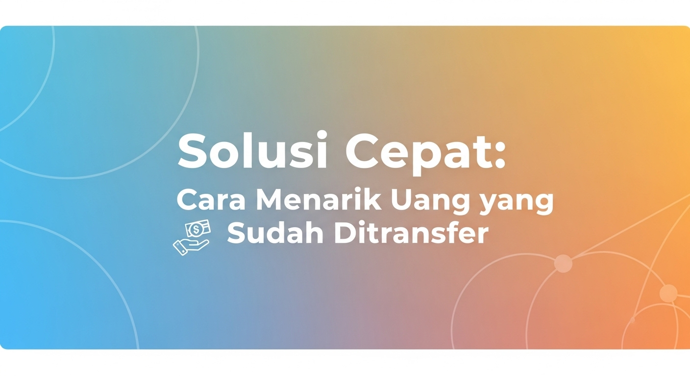 Solusi Cepat: Cara Menarik Uang yang Sudah Ditransfer