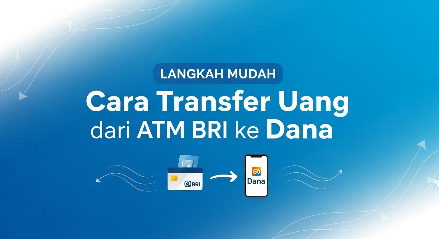 Langkah Mudah Cara Transfer Uang dari ATM BRI ke Dana