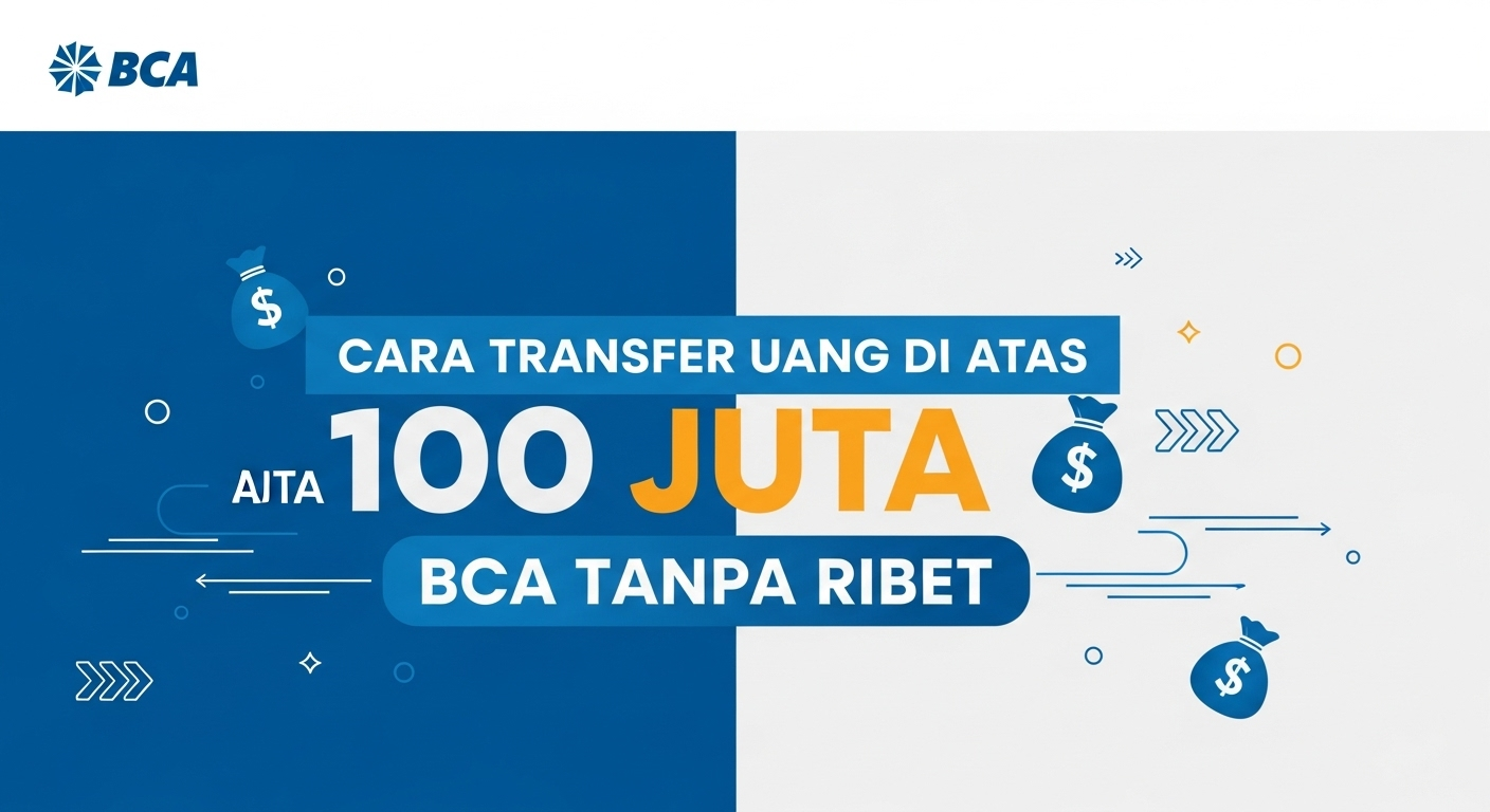 Cara Transfer Uang di Atas 100 Juta BCA Tanpa Ribet