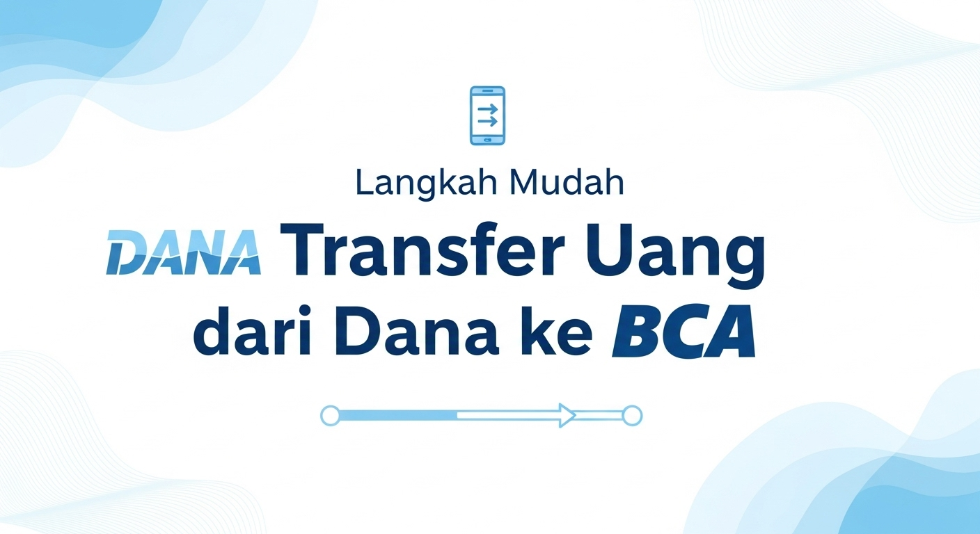 Langkah Mudah Transfer Uang dari Dana ke BCA
