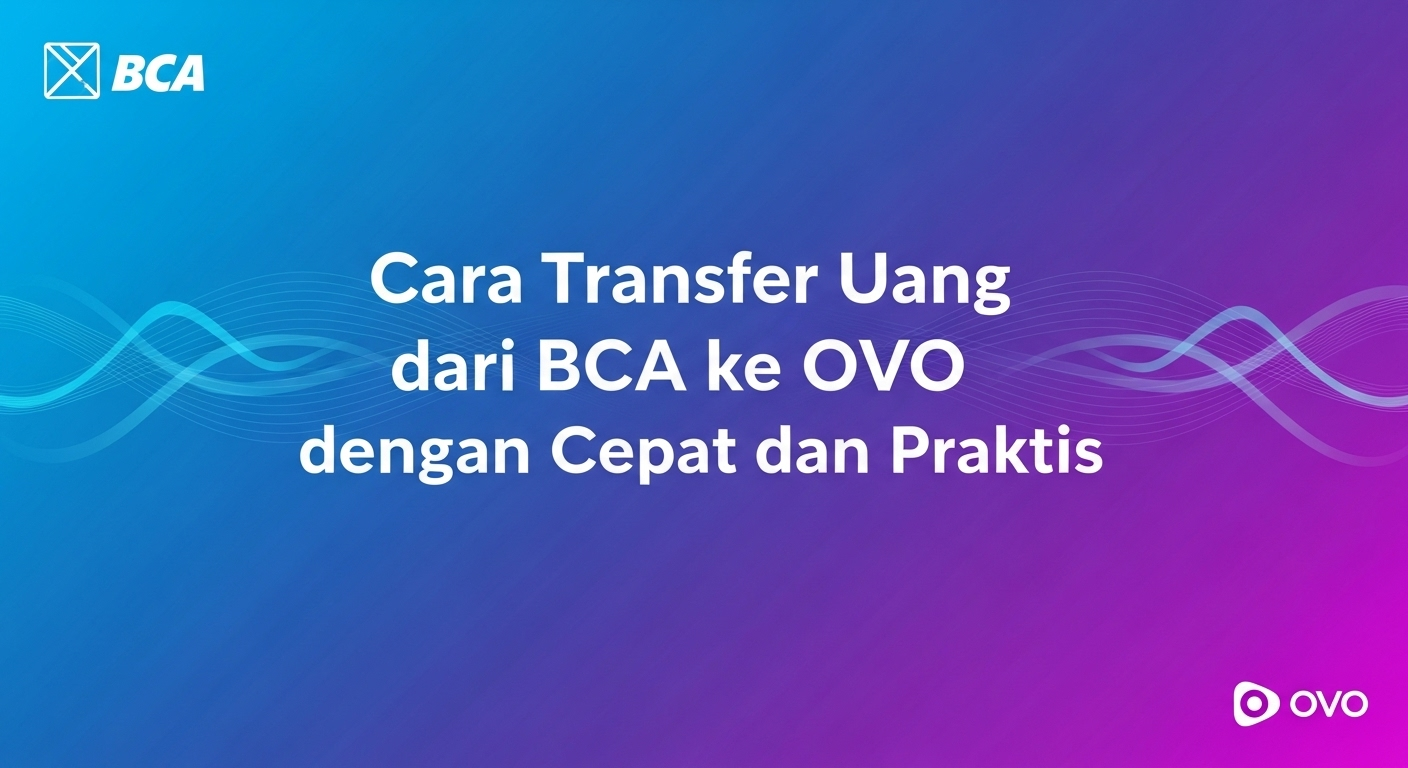 Cara Transfer Uang dari BCA ke OVO dengan Cepat dan Praktis